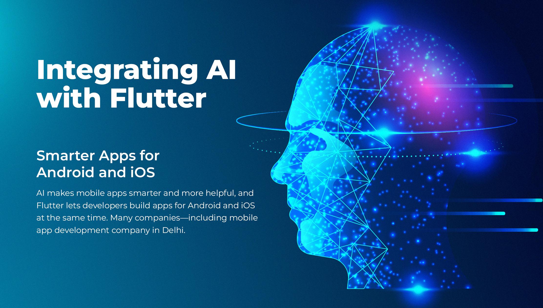 Integrating AI with Flutter: Smarter Apps for Android and iOS
